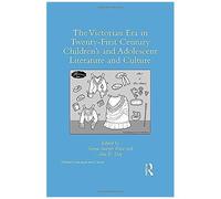 The Victorian Era In Twenty-First Century Children's And Adolescent Literature And Culture