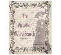 The Victorian Era Word Search Puzzle Book: Step back in time to an era of elegance, innovation, and discovery with this uniquely crafted word search puzzle book.