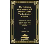The Victorian Gentleman's Self-Defense Guide: The Lost Art of Bartitsu: Mastering the Eclectic Martial Arts of Cane Fighting, Jujutsu, and Pugilism