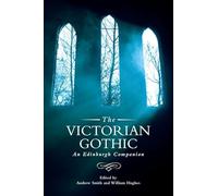 The Victorian Gothic: An Edinburgh Companion