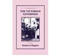 The Victorian Governess by Kathryn Hughes