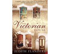 The Victorian House: Domestic Life from Childbirth to Deathbed