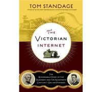 The Victorian Internet The Remarkable Story of the Telegraph and the Nineteenth Centurys OnLine Pioneers by Tom Standage Tom Standage (Auteur)