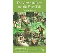 The Victorian Press and the Fairy Tale, Palgrave Studies in Nineteenth-Century Writing and Culture Caroline Sumpter (Auteur)