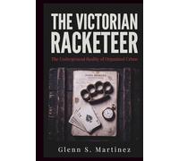 The Victorian Racketeer: The Underground Reality of Organized Crime
