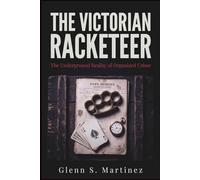 The Victorian Racketeer: The Underground Reality of Organized Crime