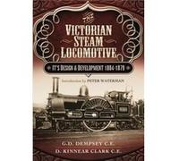 The Victorian Steam Locomotive: Its Design And Development 1804-1879 (Hardcover) G D Dempsey, D Kinnear Clark (Auteur)