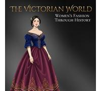 The Victorian World Women's Fashion Through History: An Elegant Adult Coloring Book Exploring Style, Design, and Culture