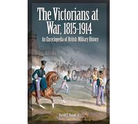 The Victorians at War, 1815-1914: An Encyclopedia of British Military History
