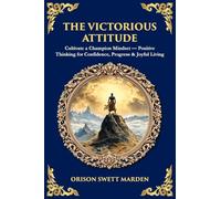 The Victorious Attitude: Cultivate a Champion Mindset - Positive Thinking for Confidence, Progress & Joyful Living
