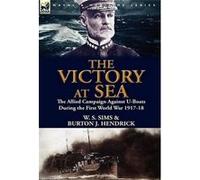 The Victory at Sea: the Allied Campaign Against U-Boats During the First World War 1917-18 - [Livre en VO] W S Sims, Burton J Hendrick (Auteur)