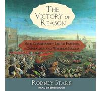 The Victory of Reason: How Christianity Led to Freedom, Capitalism, and Western Success