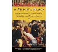 The Victory of Reason How Christianity Led to Freedom Capitalism and Western Success by Rodney Stark Rodney Stark (Auteur)