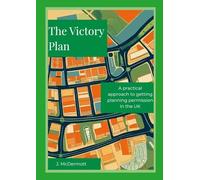 The Victory Plan: A method to get planning permission for development that works in practice