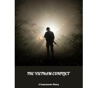 The Vietnam Conflict: A Comprehensive History