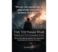 The Vietnam War Through Vietnamese Eyes: A Raw, Unfiltered Reckoning That Challenges Everything You Thought You Knew