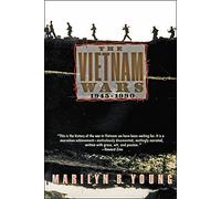 The Vietnam Wars 1945-1990: A Meticulously Researched History Correcting Myths of American Interference