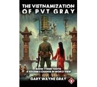 The Vietnamization Of Pvt Gray: Tiger Tooth: A Story Of A Soldier's Change In View Of His World