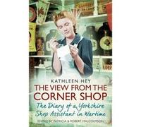 The View From The Corner Shop: The Diary Of A Yorkshire Shop Assistant In Wartime (Paperback) Kathleen Hey, Patricia Malcolmson (Auteur)