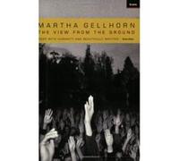 The View from the Ground Gellhorn, Martha (Auteur)