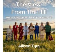 The View from the Hill: Women Who Made Their Mark After 40 (Infinite Women)