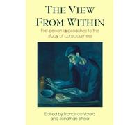 THE VIEW FROM WITHIN: First-person approaches to the study of consciousness