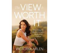 The View Is Worth It Unlocking the Beauty in Life's Peaks and Valleys - Victoria Arlen - David C Cook - ebook (ePub) - Livre