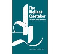 The Vigilant Caretaker: Principles of Islamic Leadership