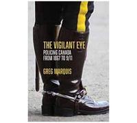 The Vigilant Eye: Policing Canada From 1867 To 9/11