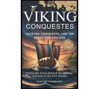 The Viking Chronicles: Legends, Conquests, and the Quest for Vinland: Unveil the Truth Behind the Vikings' Journey to the New World