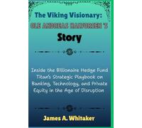 The Viking Visionary: Ole Andreas Halvorsen’s Story: Inside the Billionaire Hedge Fund Titan’s Strategic Playbook on Banking, Technology, and Private Equity in the Age of Disruption
