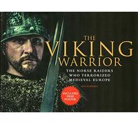 The Viking Warrior: The Norse Raiders Who Terroriz