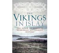 The Vikings In Islay: The Place Of Names In Hebridean Settlement History (Paperback) Alan Macniven, (Auteur)