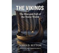 The Vikings: The Rise and Fall of the Norse World