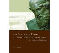 The Villa del Papiri at Herculaneum Life and Afterlife of a Sculpture Collection by . Mattusch Carol C. Mattusch, Henry Lie (Auteur)