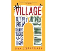 The Village: 400 Years of Beats and Bohemians, Radicals and Rogues, a History of Greenwich Village