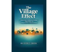 The Village Effect: A Modern Guide to Building Deep Friendships, Ending Loneliness, and Finding Your Tribe in a Disconnected World.