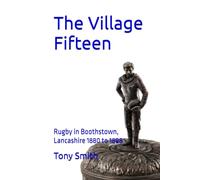 The Village Fifteen: Rugby in Boothstown, Lancashire 1880 to 1898