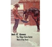 The Village Horse Doctor by Ben K. Green Ben K. Green (Auteur)