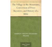 The Village in the Mountains; Conversion of Peter Bayssière; and History of a Bible