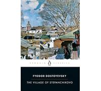 The Village of Stepanchikovo: And its Inhabitants: from the Notes of an Unknown