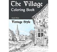 The Village - Vintage Style Coloring Book: Rural Landscapes, Old Rusty Houses to Color - Romantic Antique Sketches