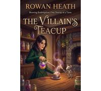 The Villain's Teacup Tinctures and Terror, #1 - Rowan Heath - Iron Kettle Press - ebook (ePub) - Livre