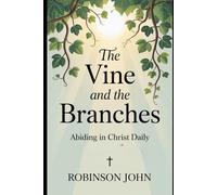 THE VINE AND THE BRANCHES: ABIDING IN CHRIST DAILY