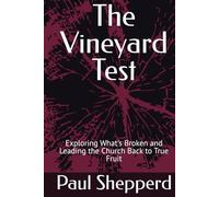 The Vineyard Test: Exploring What's Broken and Leading the Church Back to True Fruit