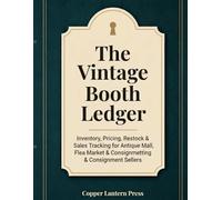 The Vintage Booth Ledger: Inventory, Pricing, Restock & Sales Tracking for Antique Mall, Flea Market & Consignment Sellers