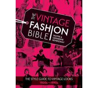 The Vintage Fashion Bible: The Style Guide to Vintage Looks, 1920s - 1990s