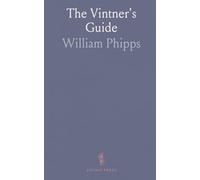 The Vintner's Guide: Containing Useful Information as Well for the Vintner as for the Brewer, Distiller, and Merchant