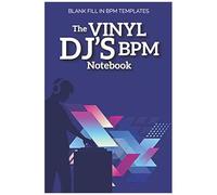 The Vinyl Dj's Bpm Notebook: Blank Fill In Bpm Templates