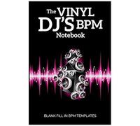 The Vinyl Dj's Bpm Notebook: Blank Fill In Bpm Templates